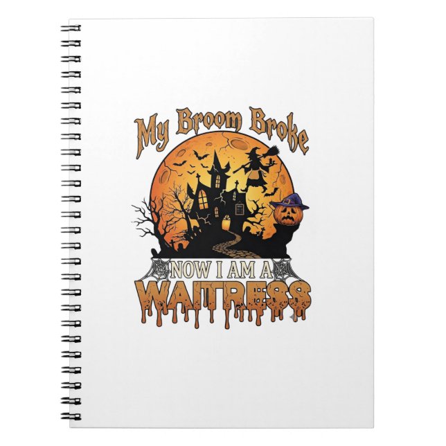 Broom Broke Waitress Halloween Witch Haunted House Notebook (Front)