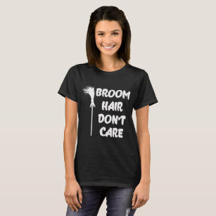 BROOM HAIR DON'T CARE T-Shirt