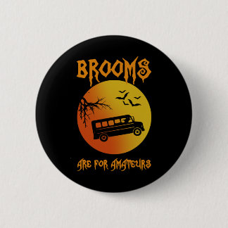 Brooms Are For Amateurs Bus Driver Halloween Men W 2 Inch Round Button