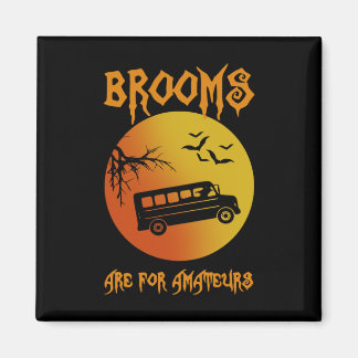 Brooms Are For Amateurs Bus Driver Halloween Men W Magnet