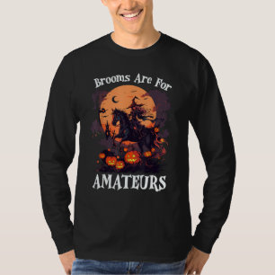 Brooms Are For Amateurs Funny Halloween Witch Ridi T-Shirt