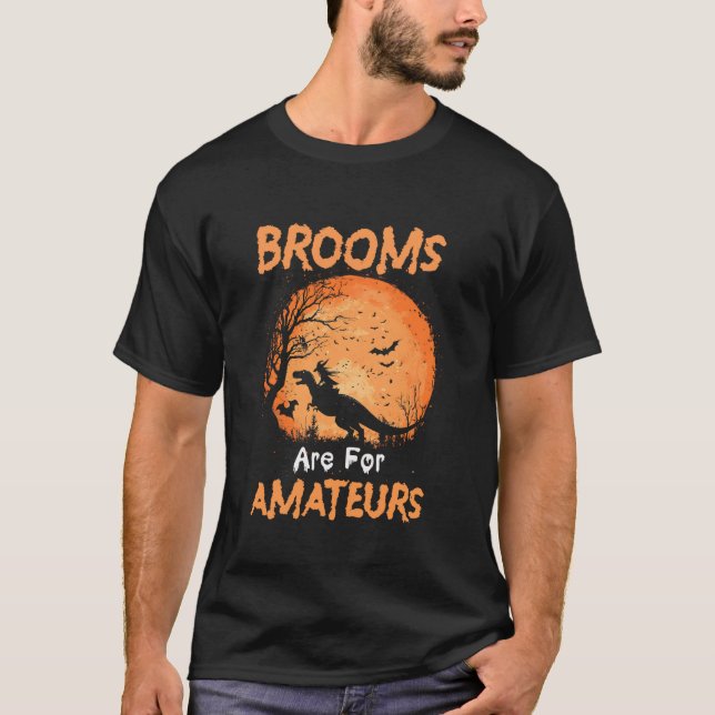 Brooms Are For Amateurs T rex Riding Witches Hallo T-Shirt (Front)