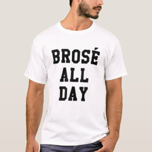 Brose All Day Funny Bro Rose Wine Drinking Gift T-Shirt