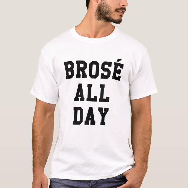 Brose All Day Funny Bro Rose Wine Drinking Gift T-Shirt (Front)