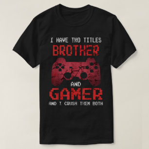 Brother and Gamer Funny Quote T-Shirt