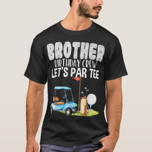 Brother Birthday Crew Let's Par Golf Birthday Golf T-Shirt