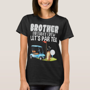 Brother Birthday Crew Let's Par Golf Birthday Golf T-Shirt