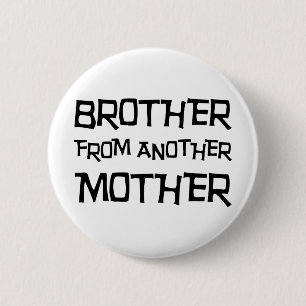 Brother From Another Mother 2 Inch Round Button