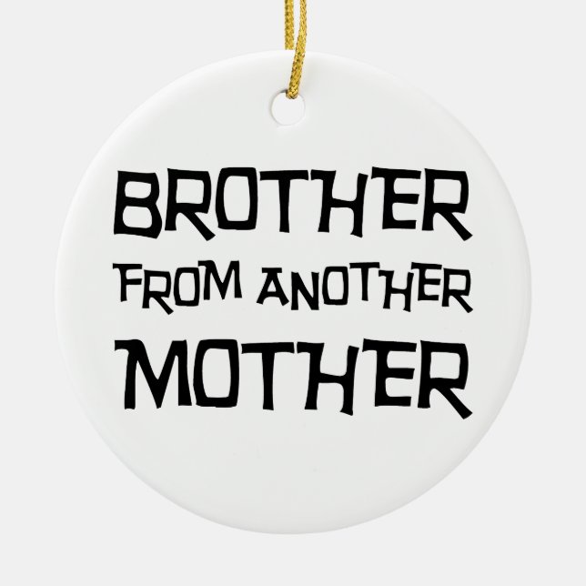 Brother From Another Mother Ceramic Ornament (Front)