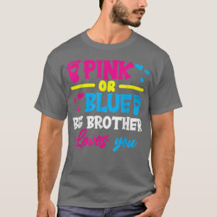 Brother Gender Reveal Pink Or Blue Big Brother Lov T-Shirt