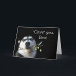 Brother Happy Birthday Card Funny<br><div class="desc">This is a cute Happy Birthday card for your brother.  A beautiful Husky holding an olive branch.  Tell your Bro,  "Olive" (I love) you on his birthday!</div>