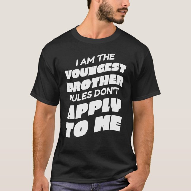 Brother I'm the youngest brother  Rules don't appl T-Shirt (Front)
