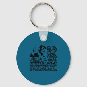 Brother In-law Gift Funny Trump Quote Brother In-l Keychain