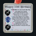 Brother in Law Poem 50th Birthday Metal Ornament<br><div class="desc">A great gift for a brother in law on his 50th birthday</div>