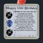Brother in Law Poem 50th Birthday Metal Ornament<br><div class="desc">A great gift for a brother in law on his 50th birthday</div>