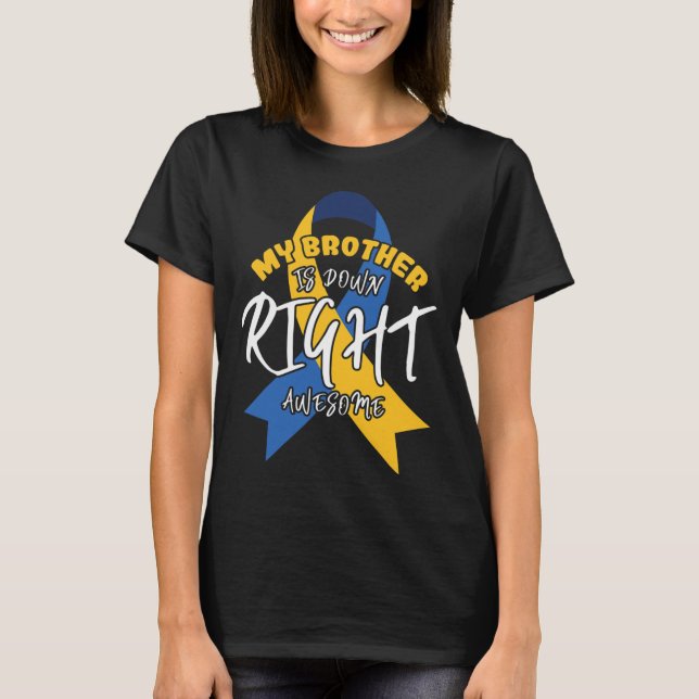 Brother Is Down Right Awesome Down Syndrome Awaren T-Shirt (Front)