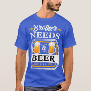 Brother Needs a Beer Bride and Groom Drinker Beers T-Shirt