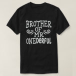 Brother of Mr Onederful 1st Birthday Party Matchin T-Shirt<br><div class="desc">Funny matching family outfit with cute adorable expressions,  perfect gift for mom,  dad,  aunt,  son,  daughter,  husband,  fathers,  grandma,  grandpa,  parents,  couple,  brother,  awesome for the newborn baby party.</div>