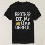 Brother of Mr Onederful 1st Birthday Party Matchin T-Shirt<br><div class="desc">Funny matching family outfit with cute adorable expressions,  perfect gift for mom,  dad,  aunt,  son,  daughter,  husband,  fathers,  grandma,  grandpa,  parents,  couple,  brother,  awesome for the newborn baby party.</div>