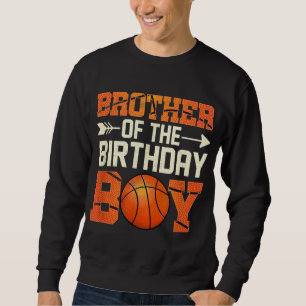 Brother Of The Birthday Boy Basketball Funny Sweatshirt
