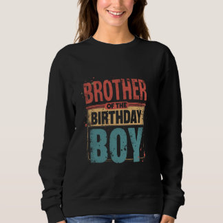 Brother OF THE Birthday BOY Birthday Brother Sweatshirt