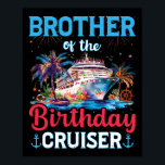 Brother Of The Birthday Cruiser Funny Cruise Birth Poster<br><div class="desc">Brother Of The Birthday Cruiser Funny Cruise Birthday Gifts</div>