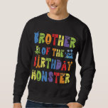 Brother Of The Birthday Monster Alien Kid B-day Pa Sweatshirt<br><div class="desc">Brother Of The Birthday Monster Alien Kid B-day Party</div>