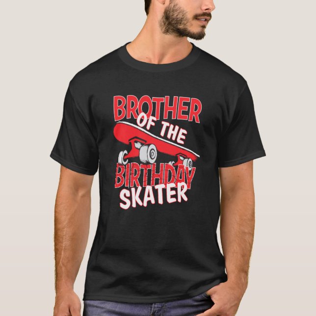 Brother Of The Birthday Skater Boy And Girl B Day  T-Shirt (Front)