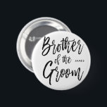 Brother of the Groom | Script Style 2 Inch Round Button<br><div class="desc">Make the brother of the groom feel extra appreciated with this special custom name button.

It features the words "Brother of the Groom" in an elegant script.</div>