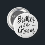 Brother of the Groom | Script Style 2 Inch Round Button<br><div class="desc">Make the brother of the groom feel extra appreciated with this special custom name button.

It features the words "Brother of the Groom" in an elegant script.</div>