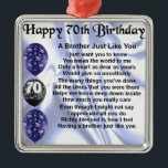 Brother Poem 70th Birthday Metal Ornament<br><div class="desc">A great gift for a brother on his 70th birthday</div>