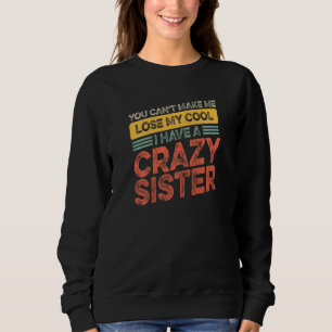 Brother Sister Can't Lose My Cool I Have A Crazy Sweatshirt