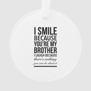 Brother smile funny gifts for brothers big bro ornament