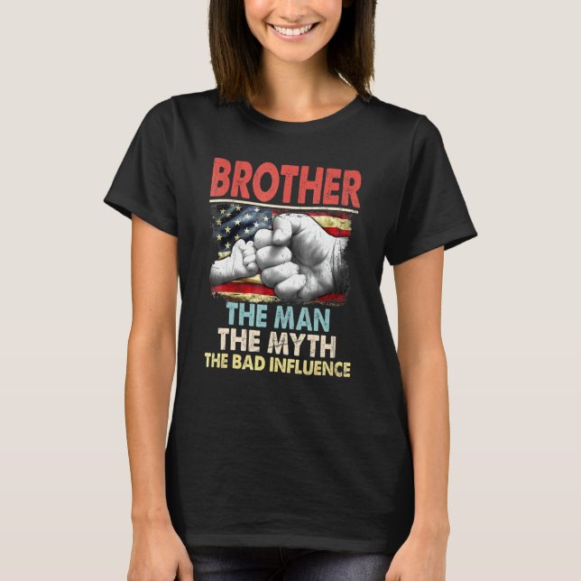 Brother The Man The Myth American Flag The Bad Inf T-Shirt (Front)