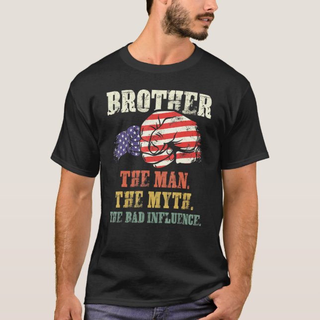 Brother The Man The Myth The Bad Influence America T-Shirt (Front)
