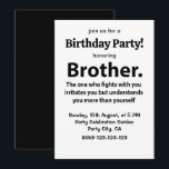 Brother Typography Birthday Party Brother Invitation<br><div class="desc">Brother Typography Birthday Party Brother Invitation original design by Nisha Prabhu. Fully Customizable. Personalize with your details. Get ready to throw an unforgettable birthday bash for your amazing brother! Our Brother Typography Birthday Party Invitation is the perfect way to kick off the celebrations. Featuring black and white colours and playful...</div>
