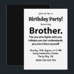 Brother Typography Birthday Party Brother Invitation<br><div class="desc">Brother Typography Birthday Party Brother Invitation original design by Nisha Prabhu. Fully Customizable. Personalize with your details. Get ready to throw an unforgettable birthday bash for your amazing brother! Our Brother Typography Birthday Party Invitation is the perfect way to kick off the celebrations. Featuring black and white colours and playful...</div>