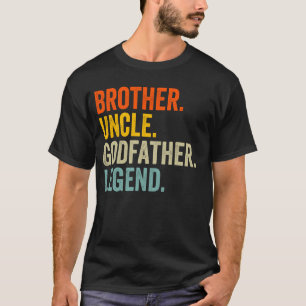 Brother Uncle Godfather Legend Fun Best Funny Uncl T-Shirt