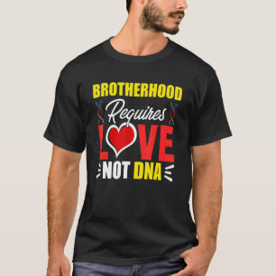 Brotherhood Requires Love Not Dna Stepbro Bonus Br T-Shirt