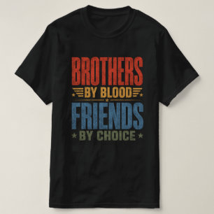 Brothers By Blood Friends By Choice  T-Shirt