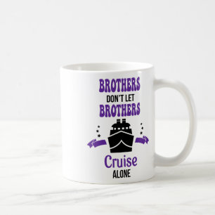 Brothers Don't Let Brothers Cruise Alone Funny Cru Coffee Mug