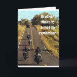 **BROTHER'S RIDE** ON HIS "BIRTHDAY" CARD<br><div class="desc">TELL HIM ON HIS BIRTHDAY... "SON ENJOY THE RIDE" FOR IT IS NOT EVERYDAY THAT YOU HAVE A BIRTHDAY. THANKS FOR STOPPING BY 1 OF MY 8 STORES!!!! ( REMEMBER YOU CAN CHANGE TO WHOM YOU SEND IT AND THE VERSE INSIDE AND OUT)</div>