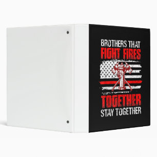 Brothers That Fight Fires Together Stay Together Binder