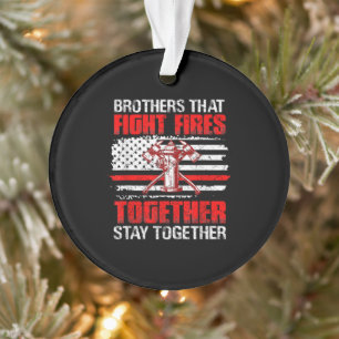Brothers That Fight Fires Together Stay Together Ornament