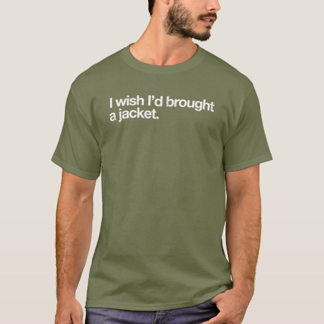 Brought a Jacket T-Shirt (Front)