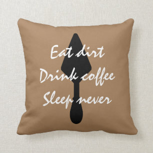 Brown Eat Dirt Drink Coffee Sleep Never Throw Pillow