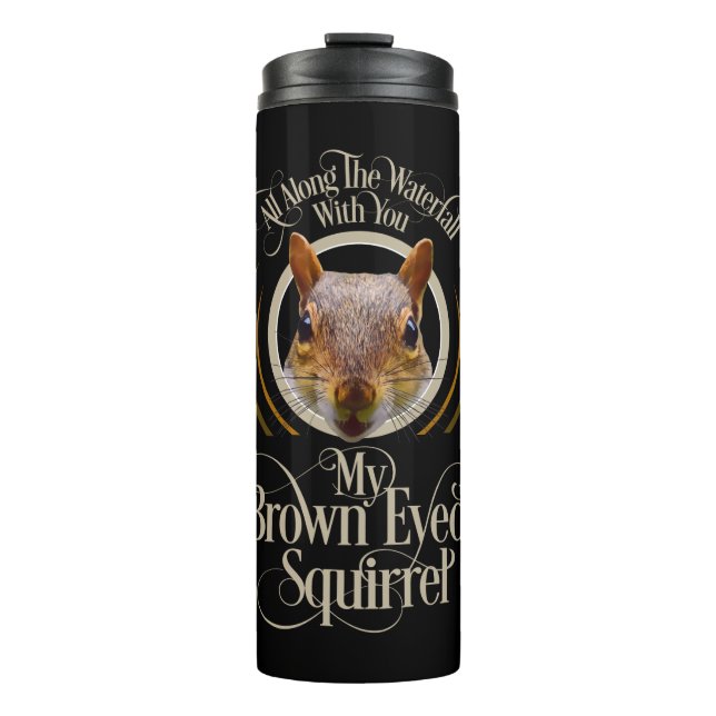 Brown Eyed Squirrel - funny squirrel lover Thermal Tumbler (Front)