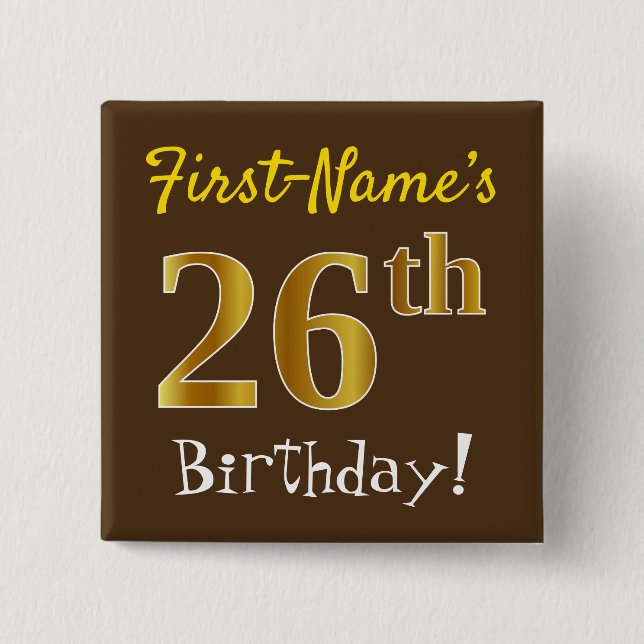 Brown, Faux Gold 26th Birthday, With Custom Name 2 Inch Square Button (Front)