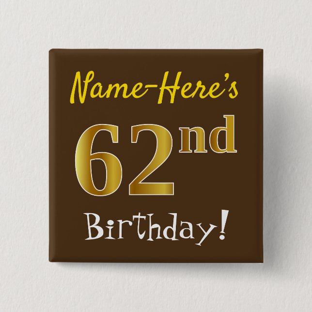 Brown, Faux Gold 62nd Birthday, With Custom Name 2 Inch Square Button (Front)