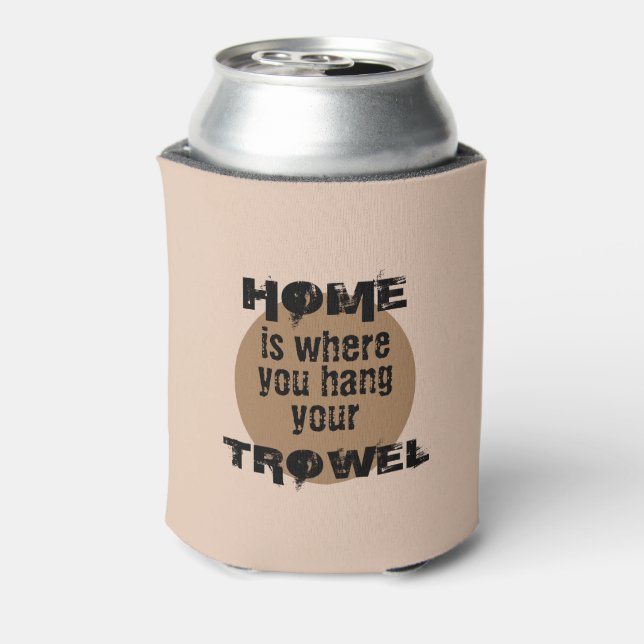 Brown Home is Where You Hang Your Trowel Cooler (Can Back)
